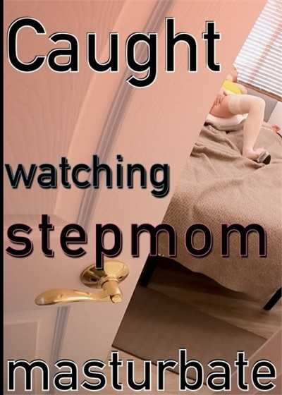 Caught watching stepmom masturbate